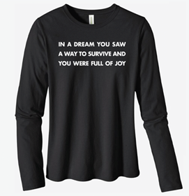 image of Long-sleeved tee-shirt featuring imagery by Jenny Holzer’s Truism: In a Dream You Saw a Way to Survive and You Were Full of Joy