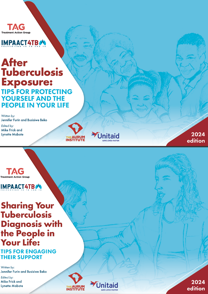 Covers of two publications: After Tuberculosis Exposure - Tips for protecting yourself and the people in your life. Second cover reads: Sharing your tuberculosis diagnosis with the people in your life: Tips for engaging their support. Both say they're written by Jennifer Furin and Busisiwe Beko, and Edited by Mike Frick and Lynette Mabote. The predominant colors are blue, dark red and white. Logos that appear are: TAG, IMPAACT4TB, The Aurum Institute and Unitaid