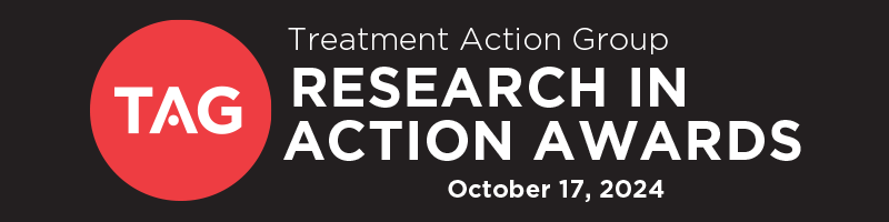 Black header with white type that says Treatment Action Group Research in Action Awards, October 17, 2024, and there's a red circle to the left of this text with TAG in it